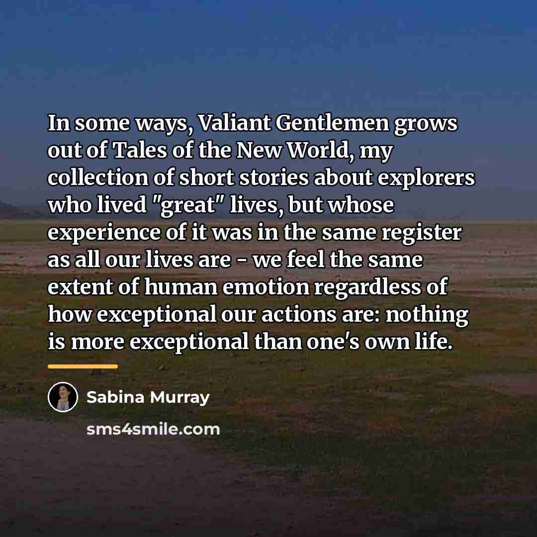 “In some ways, Valiant Gentlemen grows out of Tales of…” quote by Sabina Murray