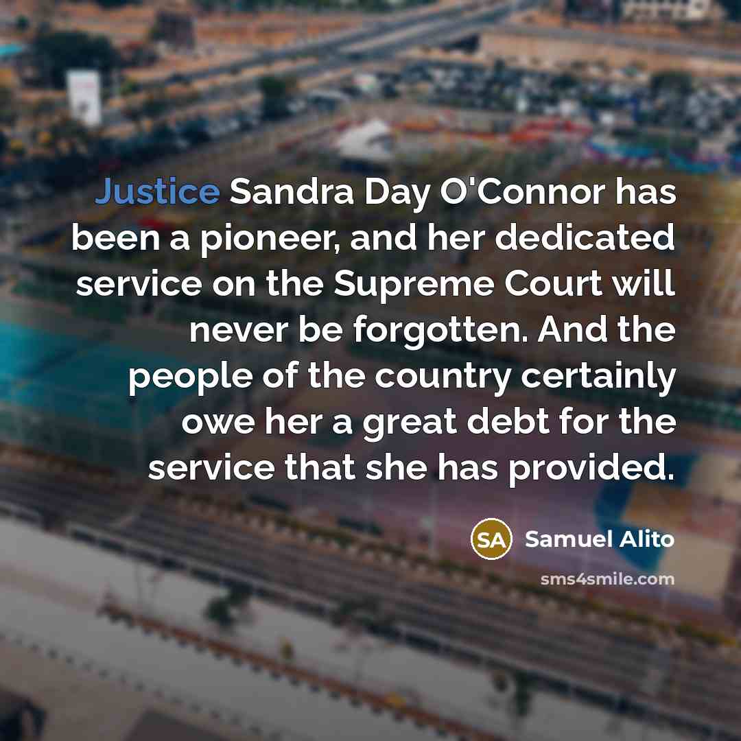 “Justice Sandra Day O'Connor has been a pioneer, and her…” quote by Samuel Alito