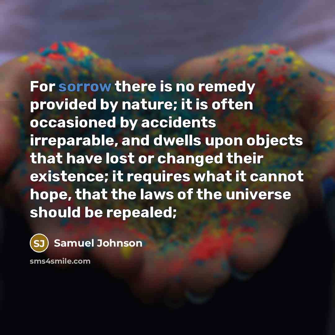 “For sorrow there is no remedy provided by nature; it…” quote by Samuel Johnson