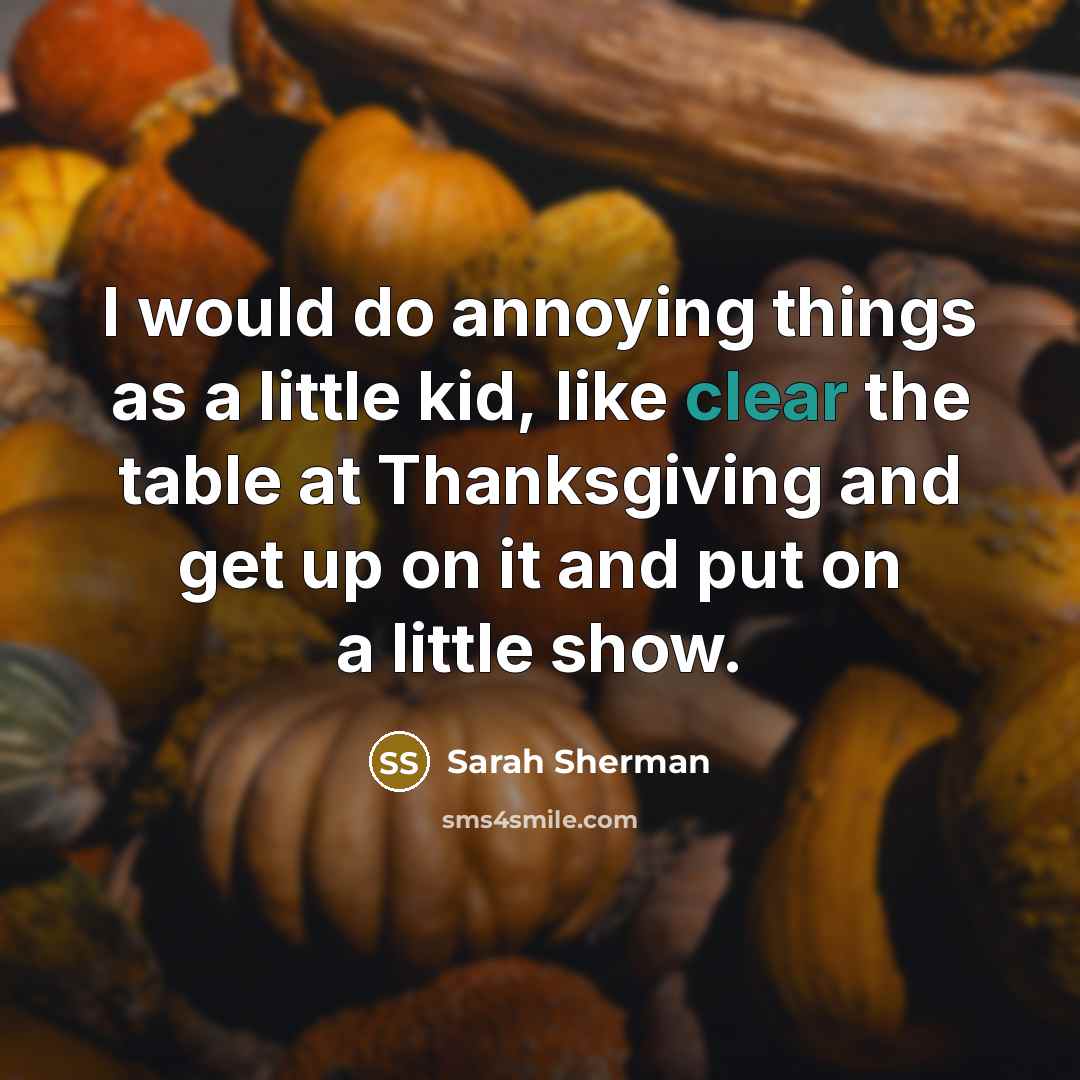 “I would do annoying things as a little kid, like…” quote by Sarah Sherman