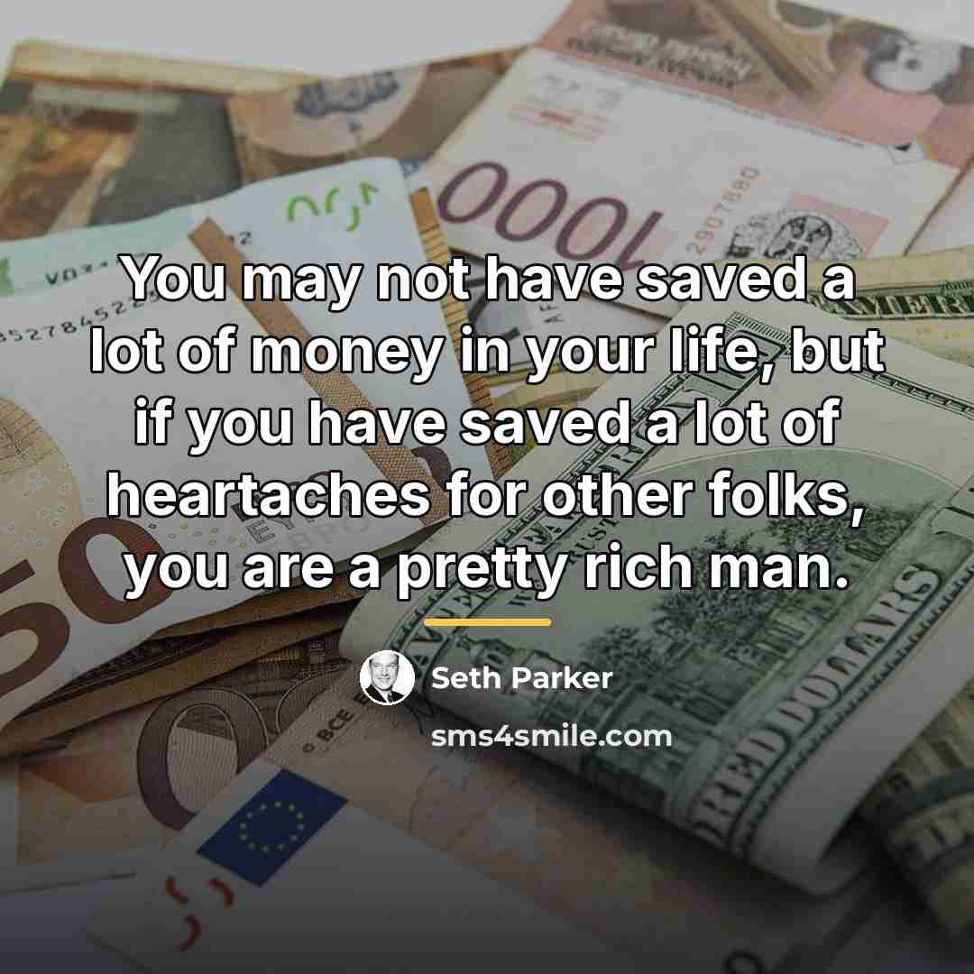 “You may not have saved a lot of money in…” quote by Seth Parker