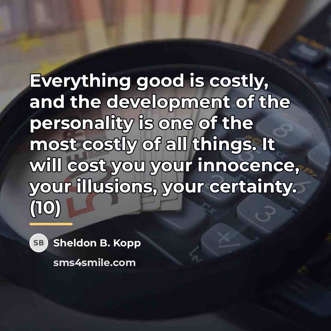 “Everything good is costly, and the development of the personality…” quote by Sheldon B. Kopp