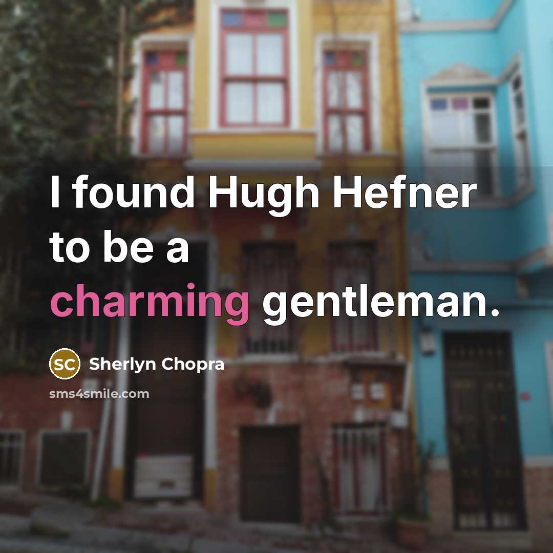“I found Hugh Hefner to be a charming gentleman.…” quote by Sherlyn Chopra