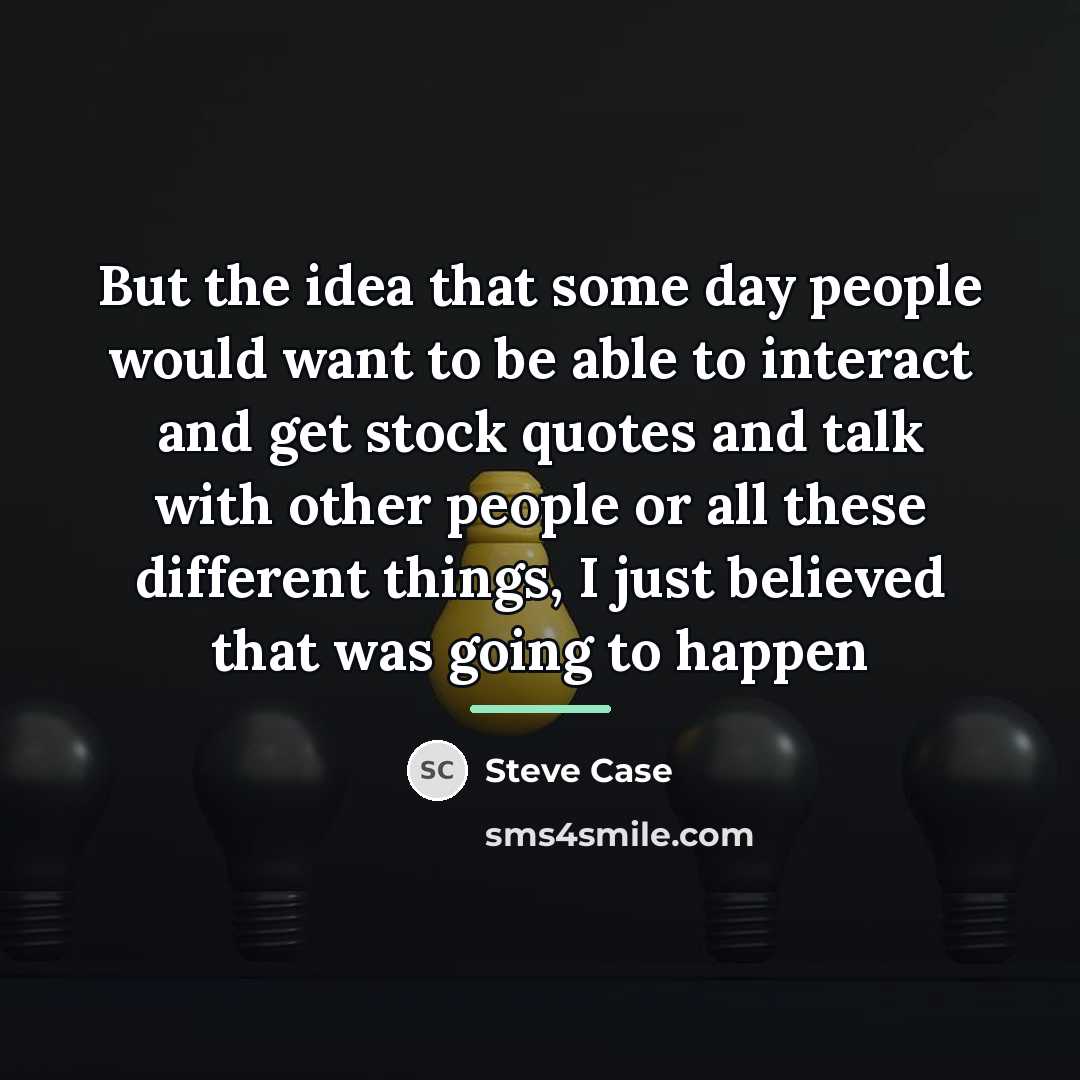 “But the idea that some day people would want to…” quote by Steve Case