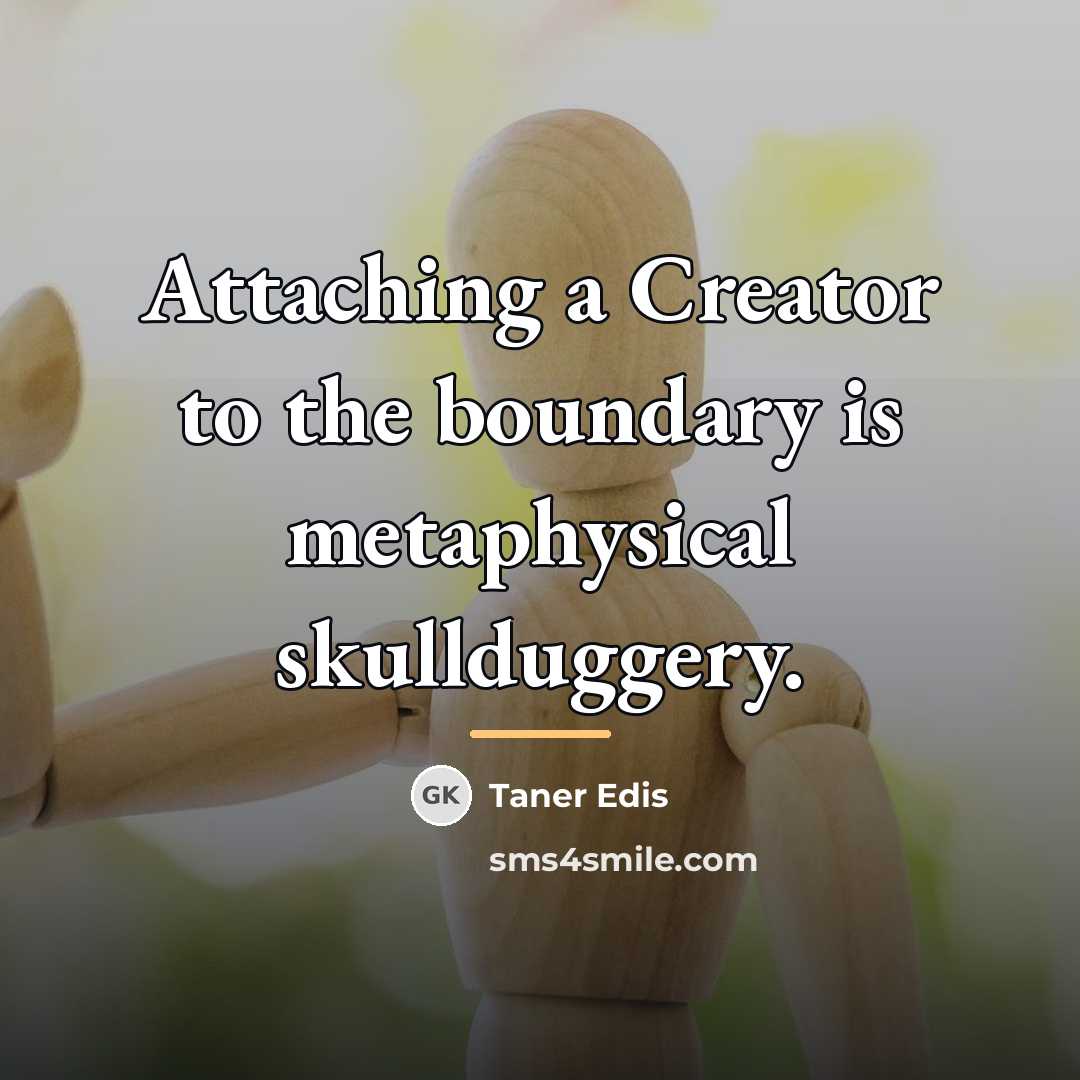 “Attaching a Creator to the boundary is metaphysical skullduggery.…” quote by Taner Edis
