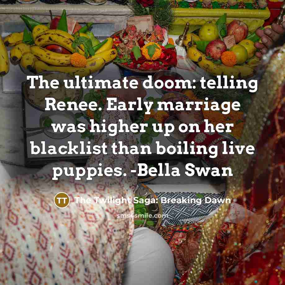 “The ultimate doom: telling Renee. Early marriage was higher up on her blacklist than boiling live puppies. -Bella Swan” quote by The Twilight Saga: Breaking Dawn