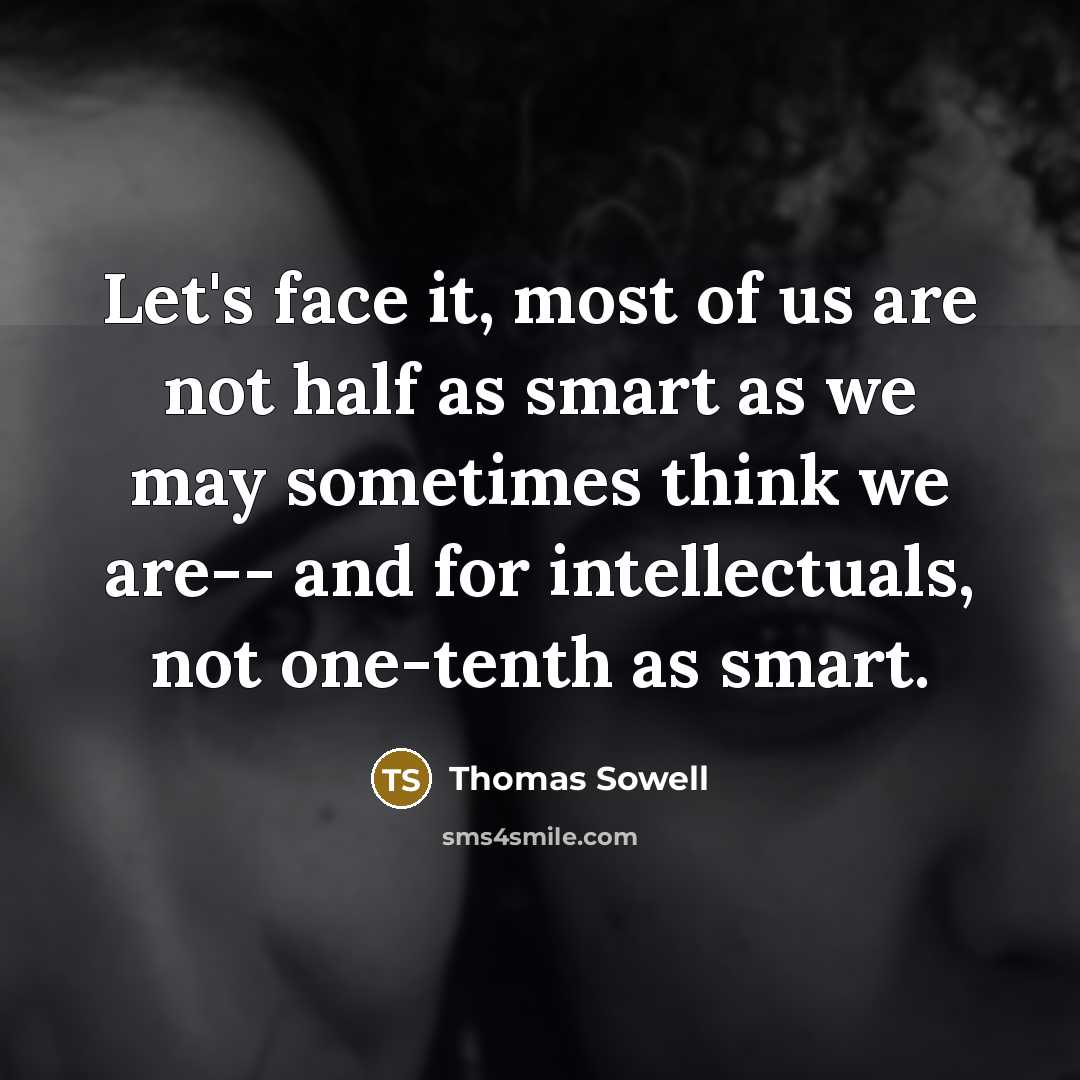 “Let's face it, most of us are not half as…” quote by Thomas Sowell