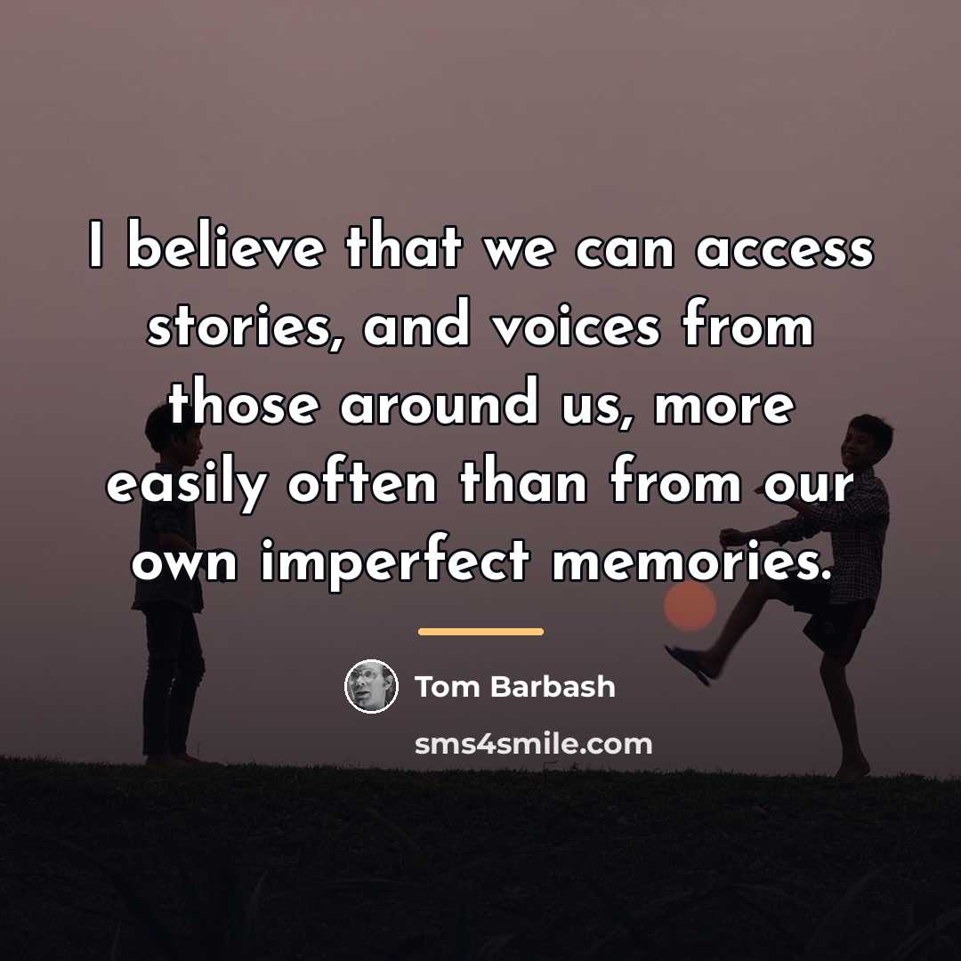 “I believe that we can access stories, and voices from…” quote by Tom Barbash