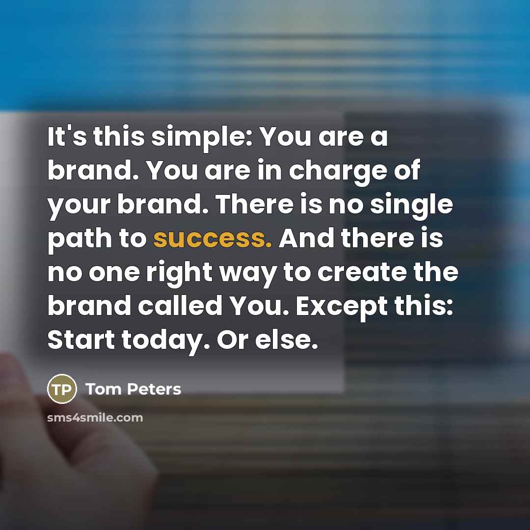 “It's this simple: You are a brand. You are in…” quote by Tom Peters