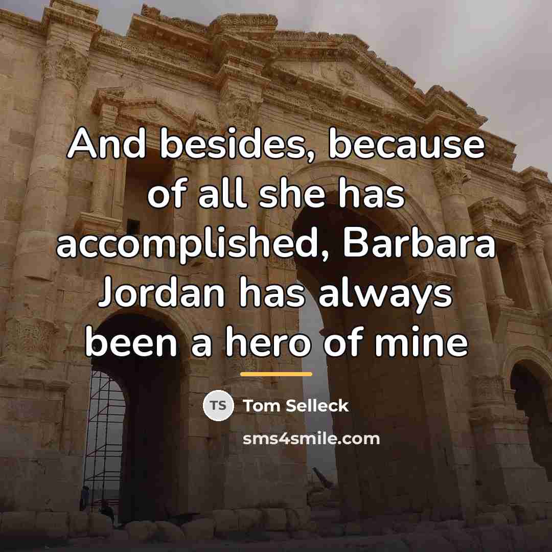 “And besides, because of all she has accomplished, Barbara Jordan…” quote by Tom Selleck