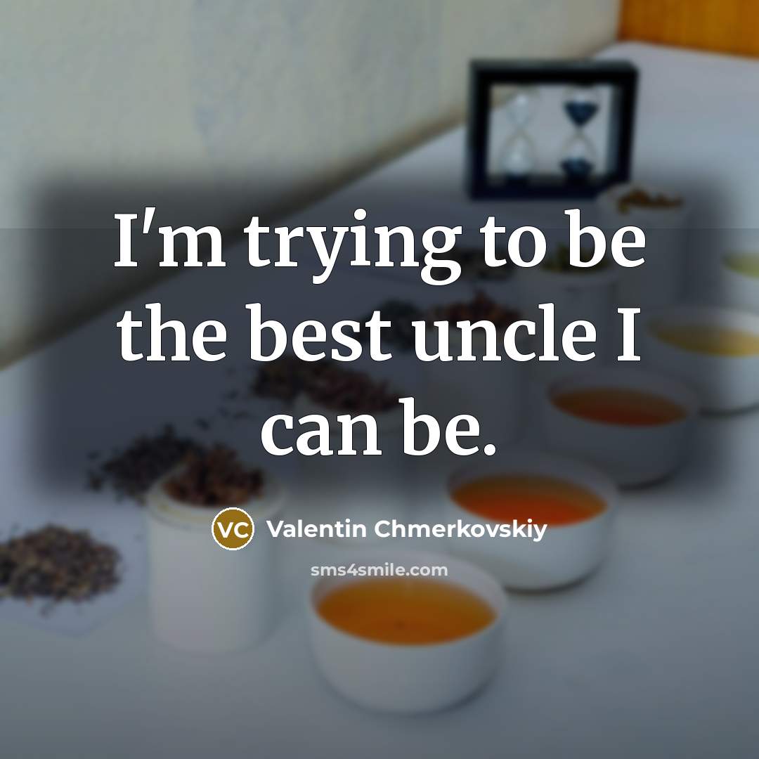 “I'm trying to be the best uncle I can be.…” quote by Valentin Chmerkovskiy
