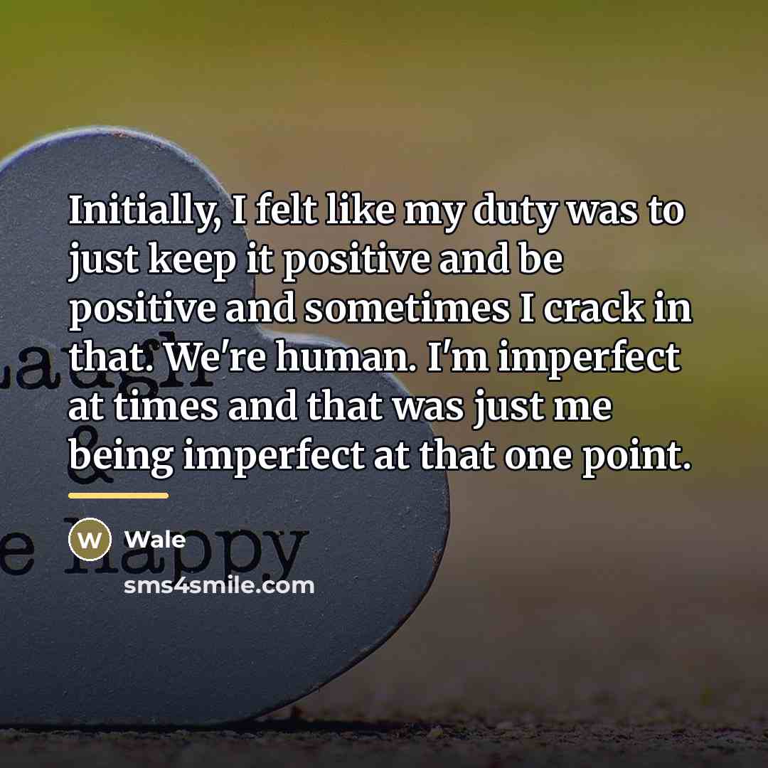 “Initially, I felt like my duty was to just keep…” quote by Wale