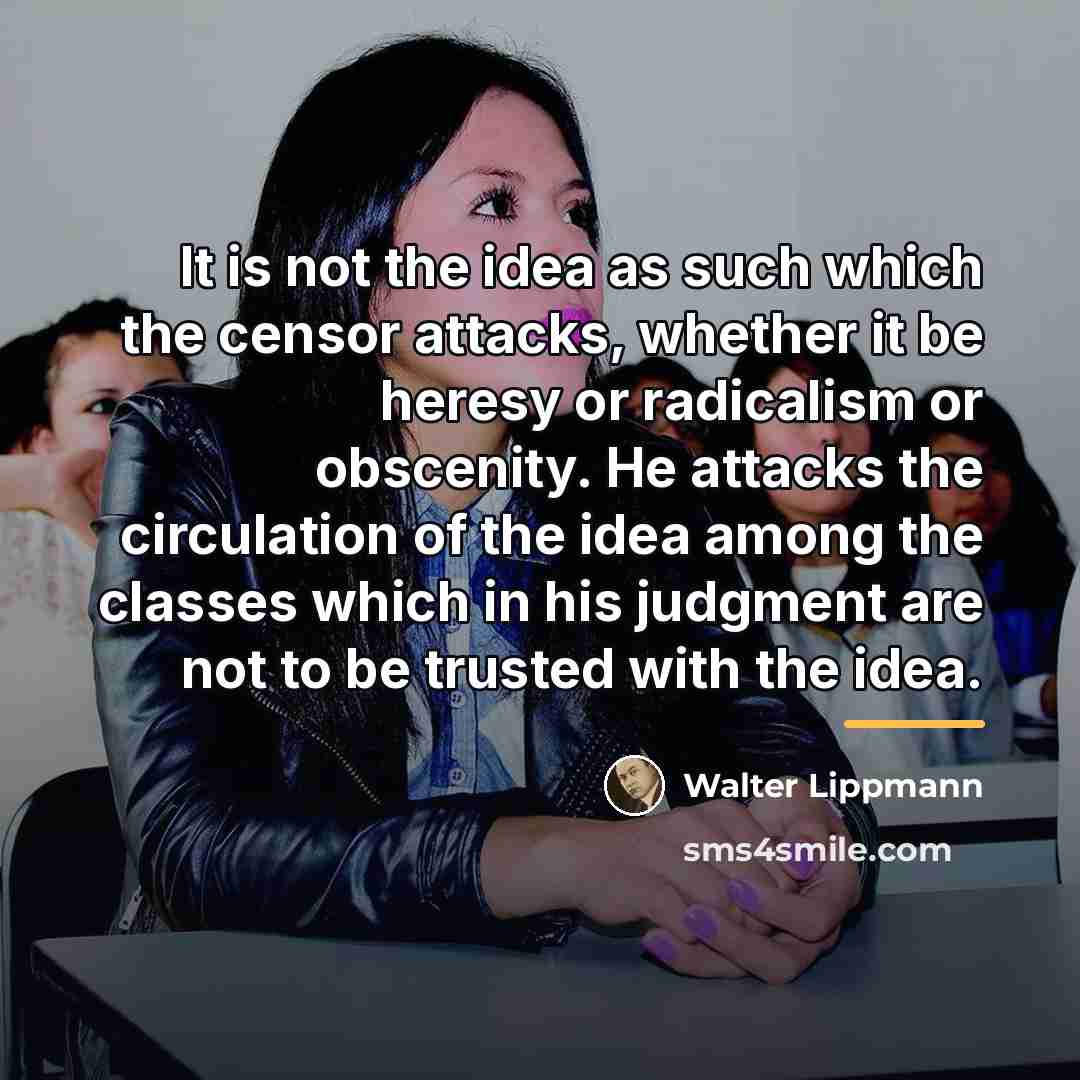 “It is not the idea as such which the censor…” quote by Walter Lippmann