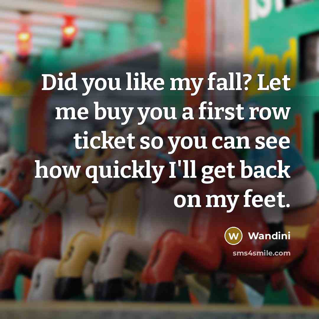 “Did you like my fall? Let me buy you a…” quote by Wandini