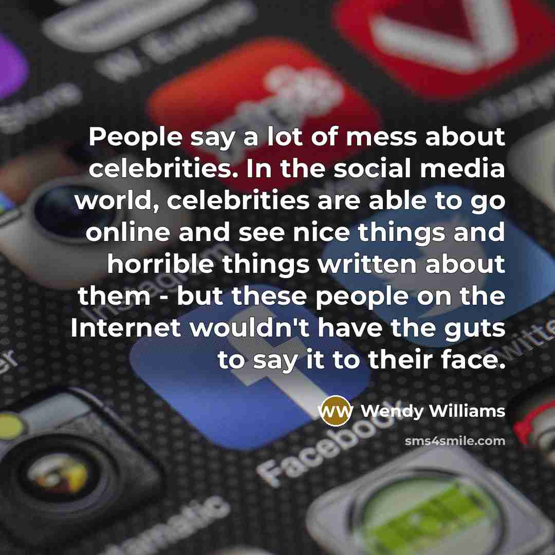 “People say a lot of mess about celebrities. In the…” quote by Wendy Williams