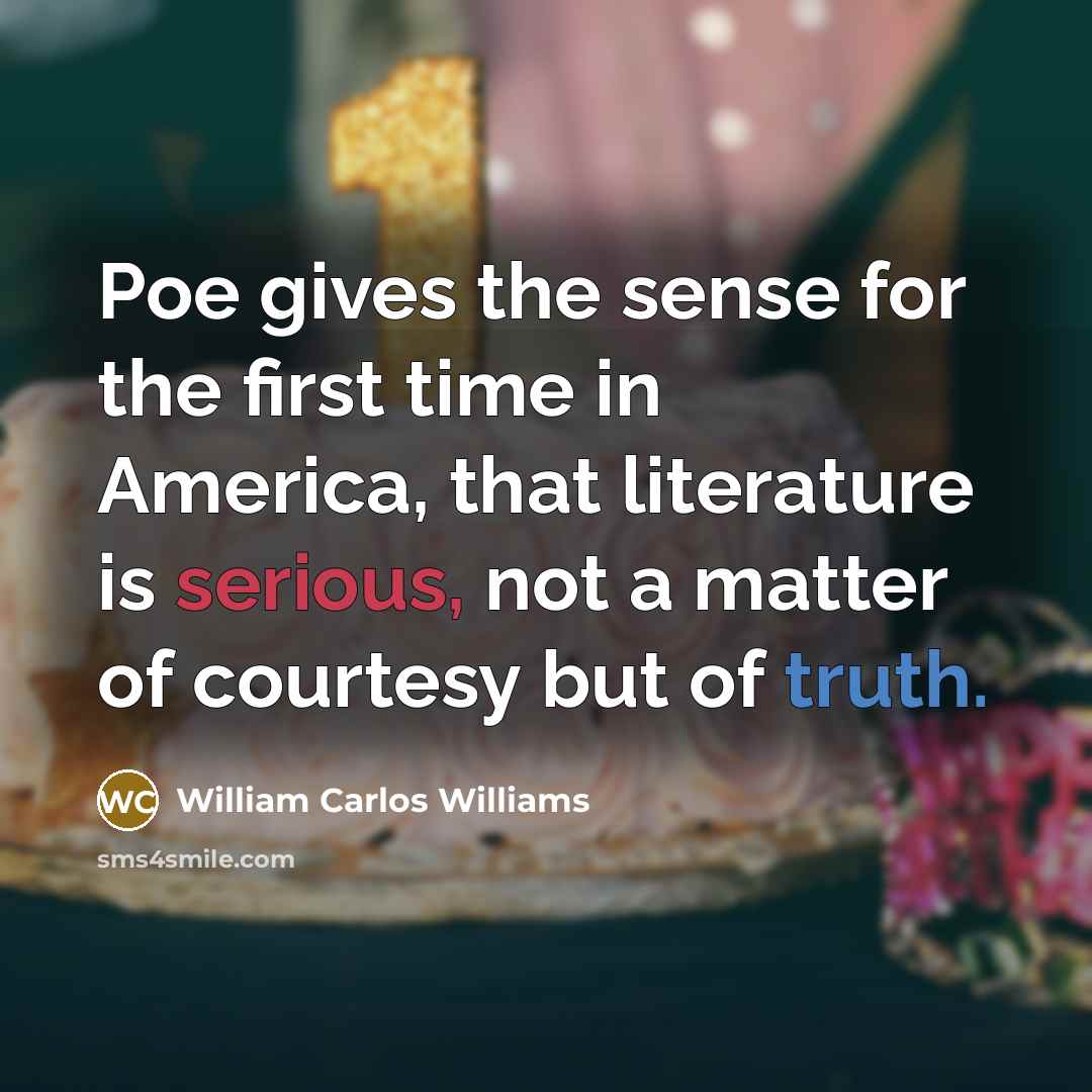 “Poe gives the sense for the first time in America,…” quote by William Carlos Williams