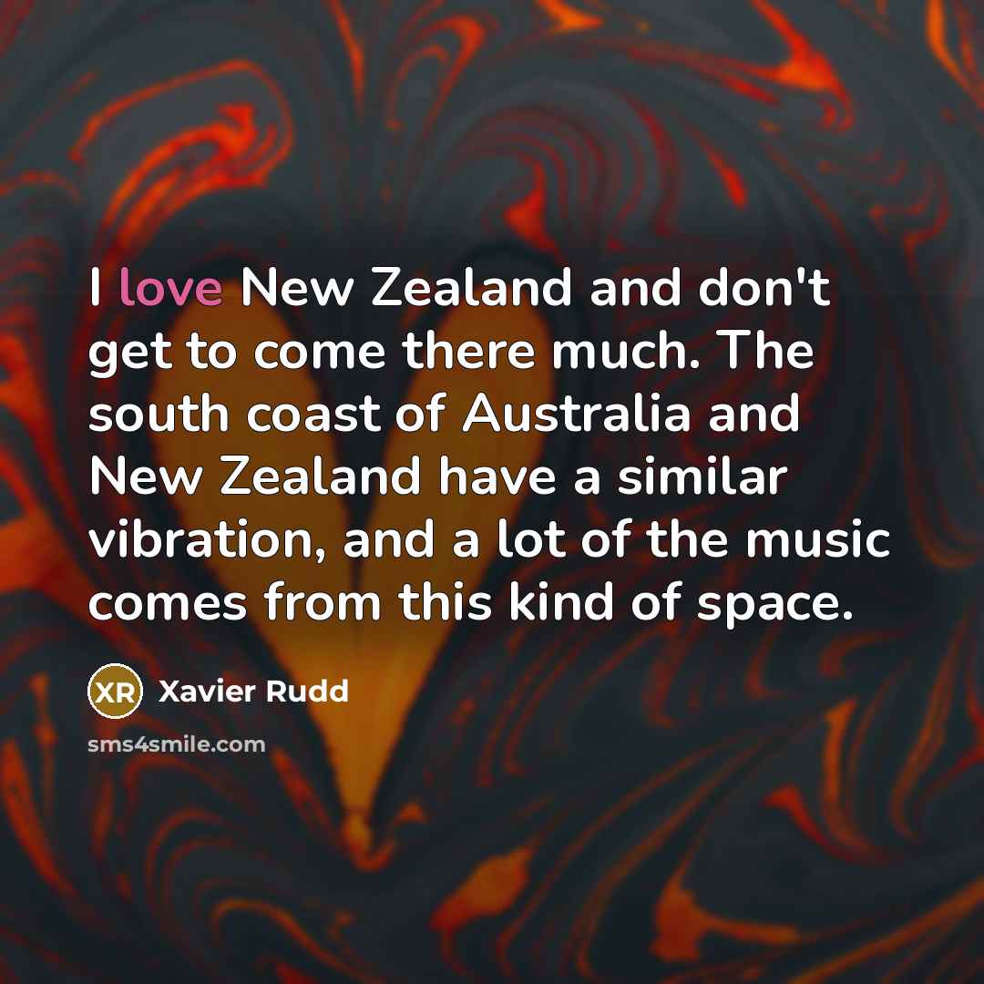 “I love New Zealand and don't get to come there…” quote by Xavier Rudd