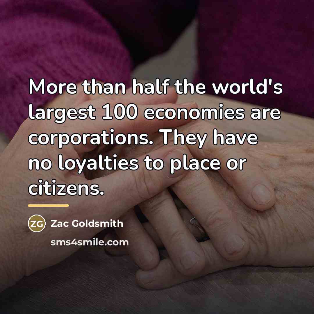 “More than half the world's largest 100 economies are corporations.…” quote by Zac Goldsmith