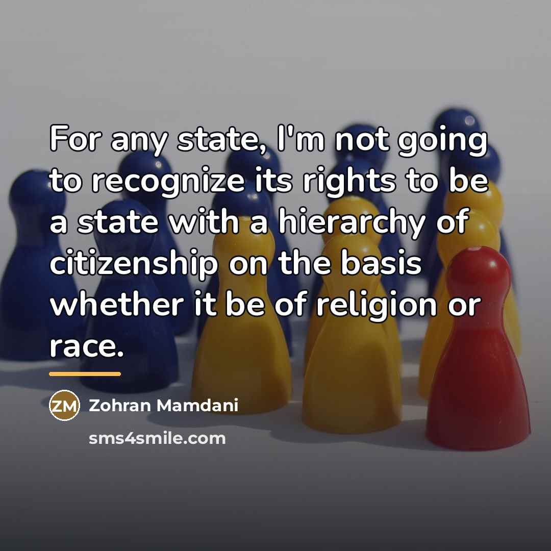 “For any state, I'm not going to recognize its rights…” quote by Zohran Mamdani