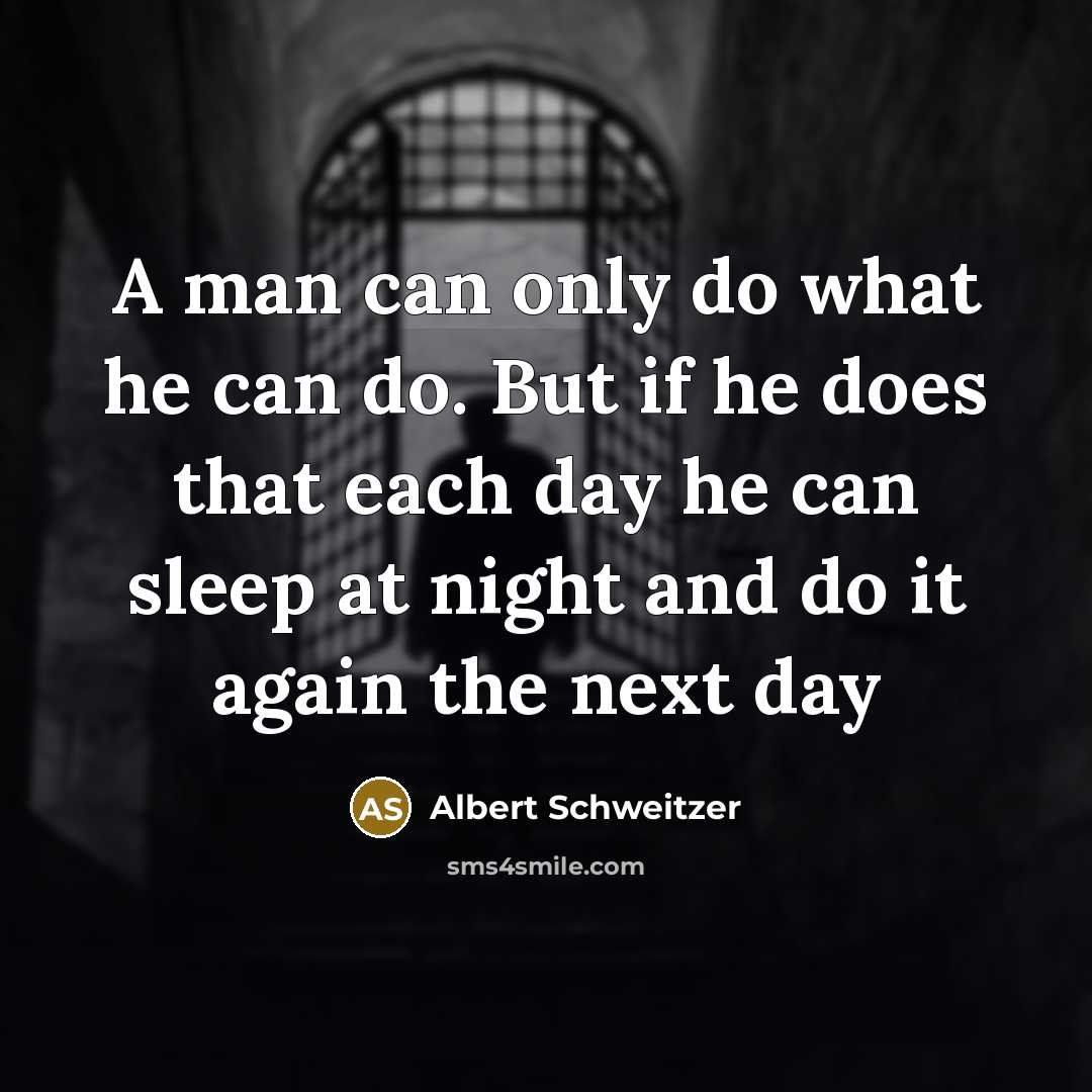 “A man can only do what he can do. But…” quote by Albert Schweitzer