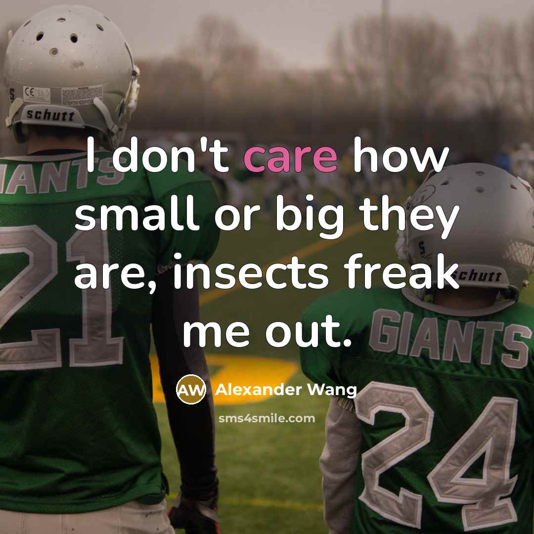 “I don't care how small or big they are, insects…” quote by Alexander Wang