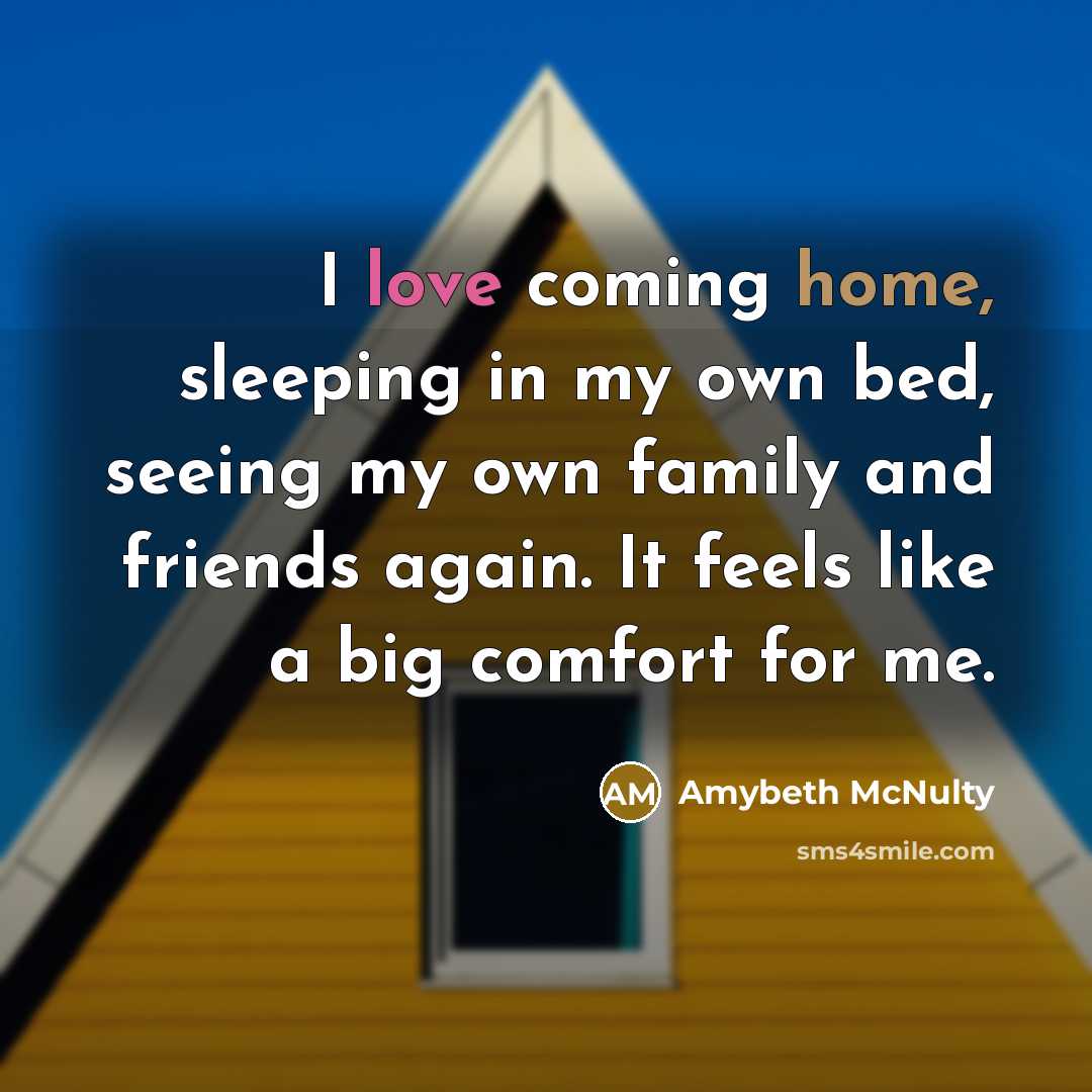 “I love coming home, sleeping in my own bed, seeing…” quote by Amybeth McNulty