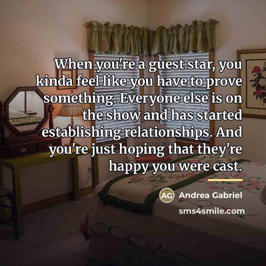 “When you're a guest star, you kinda feel like you…” quote by Andrea Gabriel