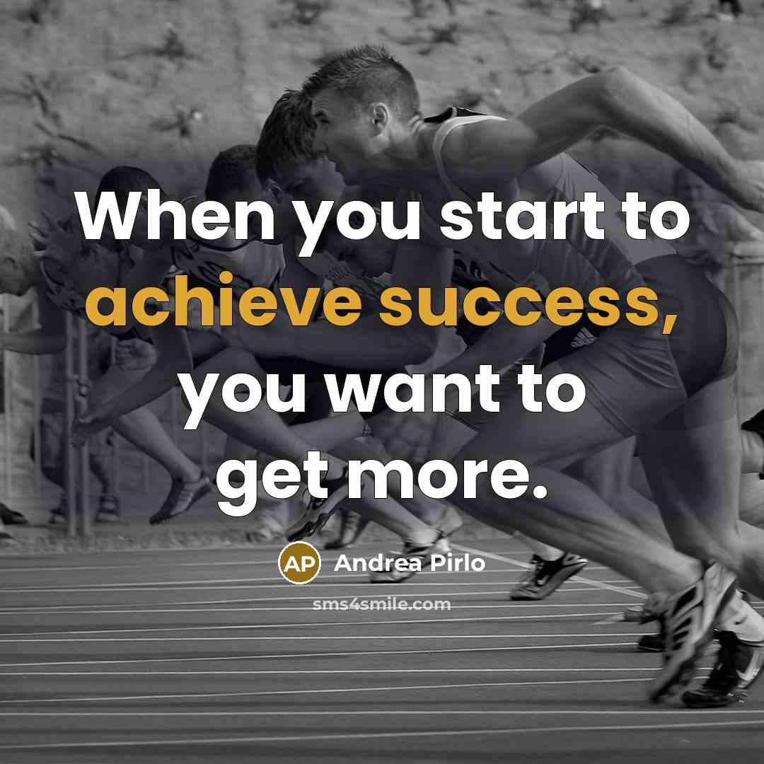 “When you start to achieve success, you want to get…” quote by Andrea Pirlo