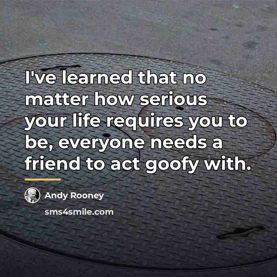 “I've learned that no matter how serious your life requires…” quote by Andy Rooney