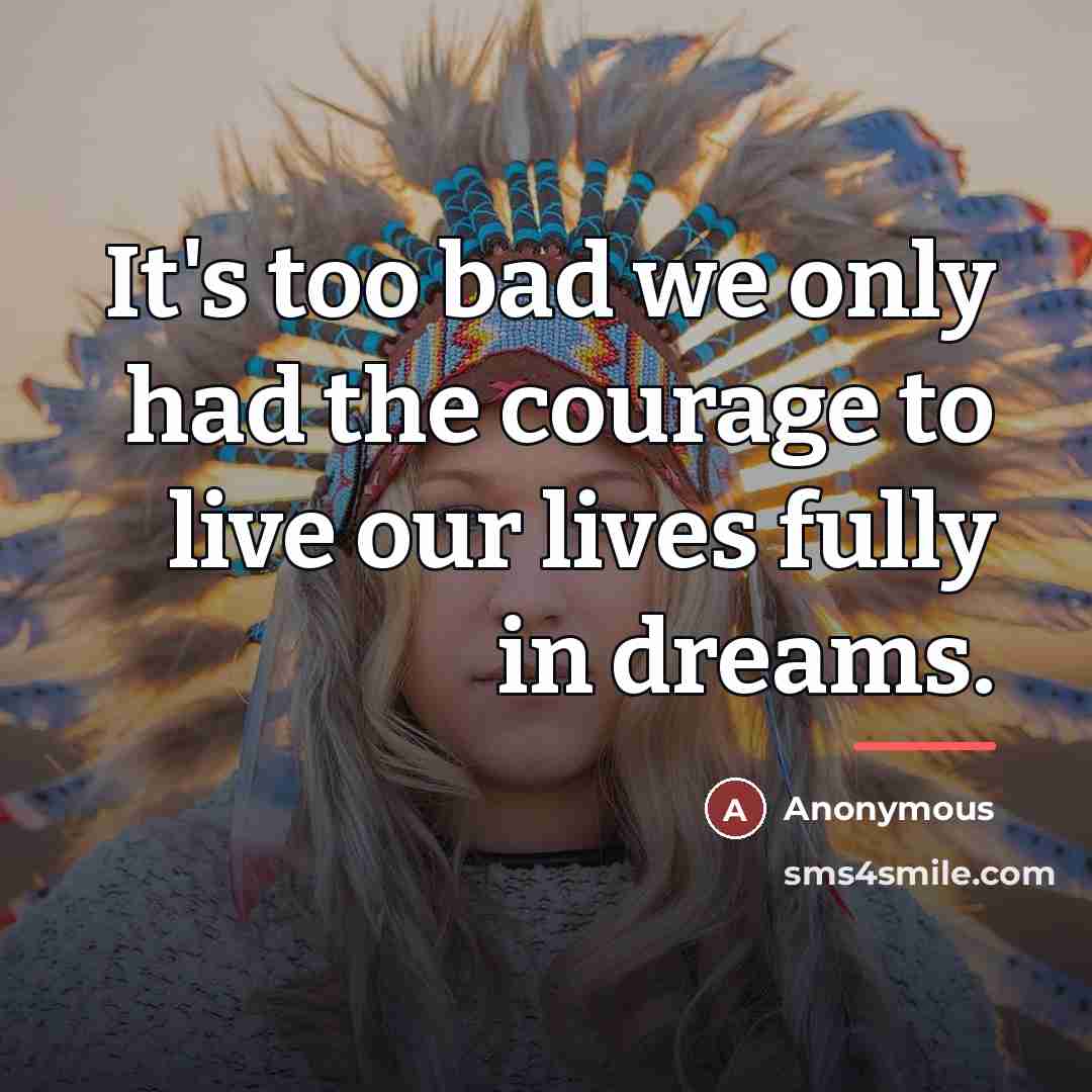 “It's too bad we only had the courage to live…” quote by Anonymous