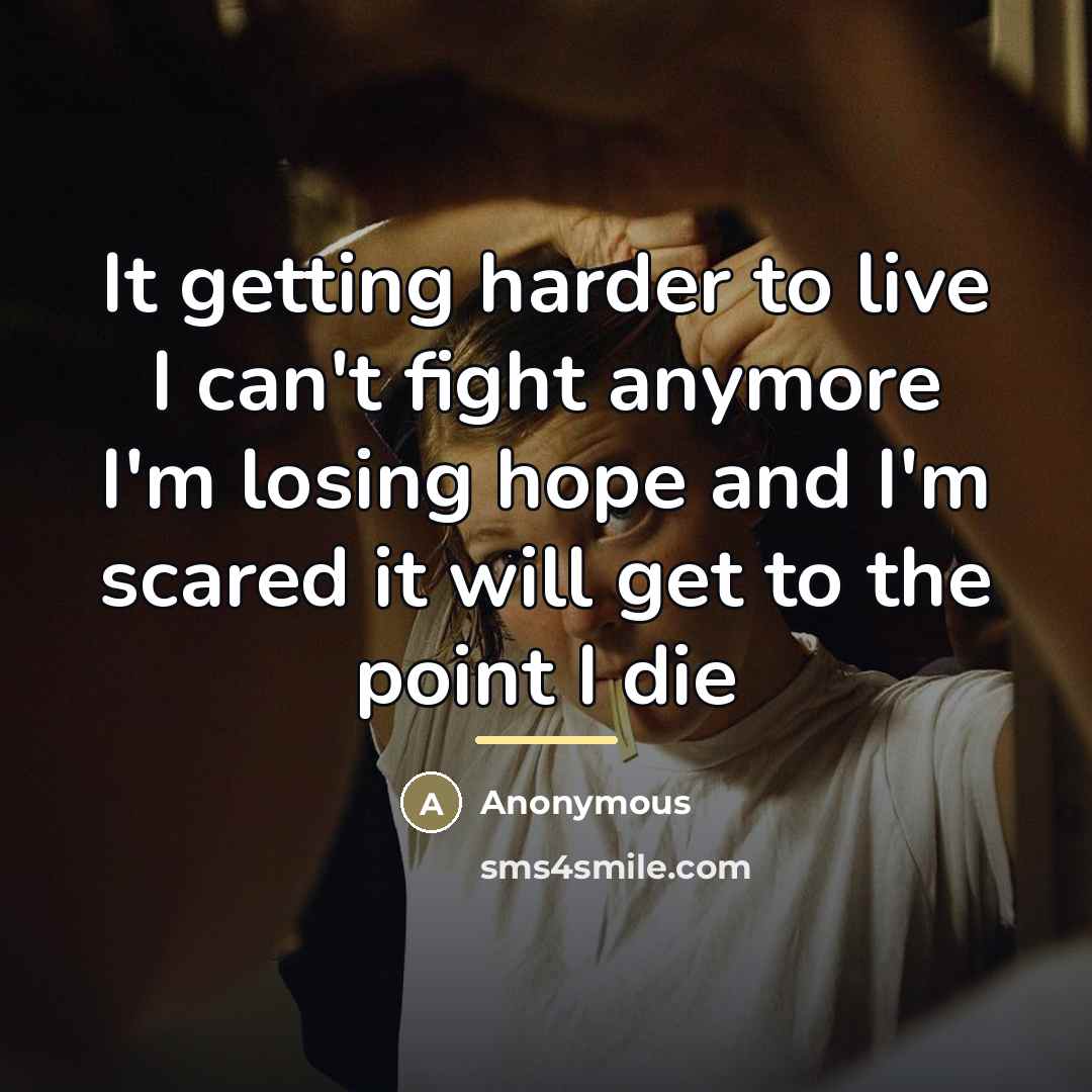 “It getting harder to live I can't fight anymore I'm…” quote by Anonymous