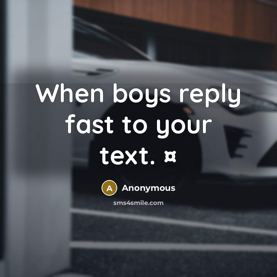 “When boys reply fast to your text. ¤” quote by Anonymous