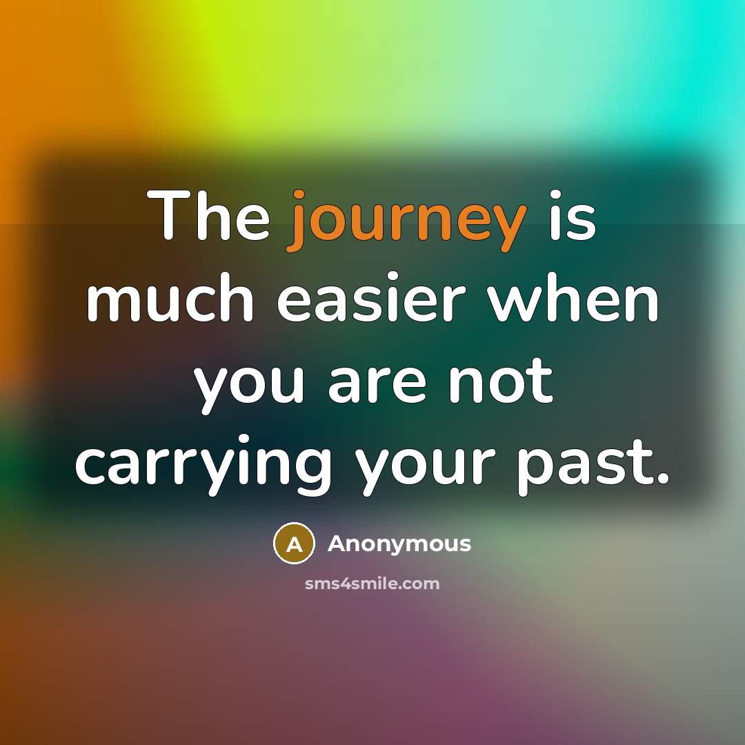 “The journey is much easier when you are not carrying…” quote by Anonymous