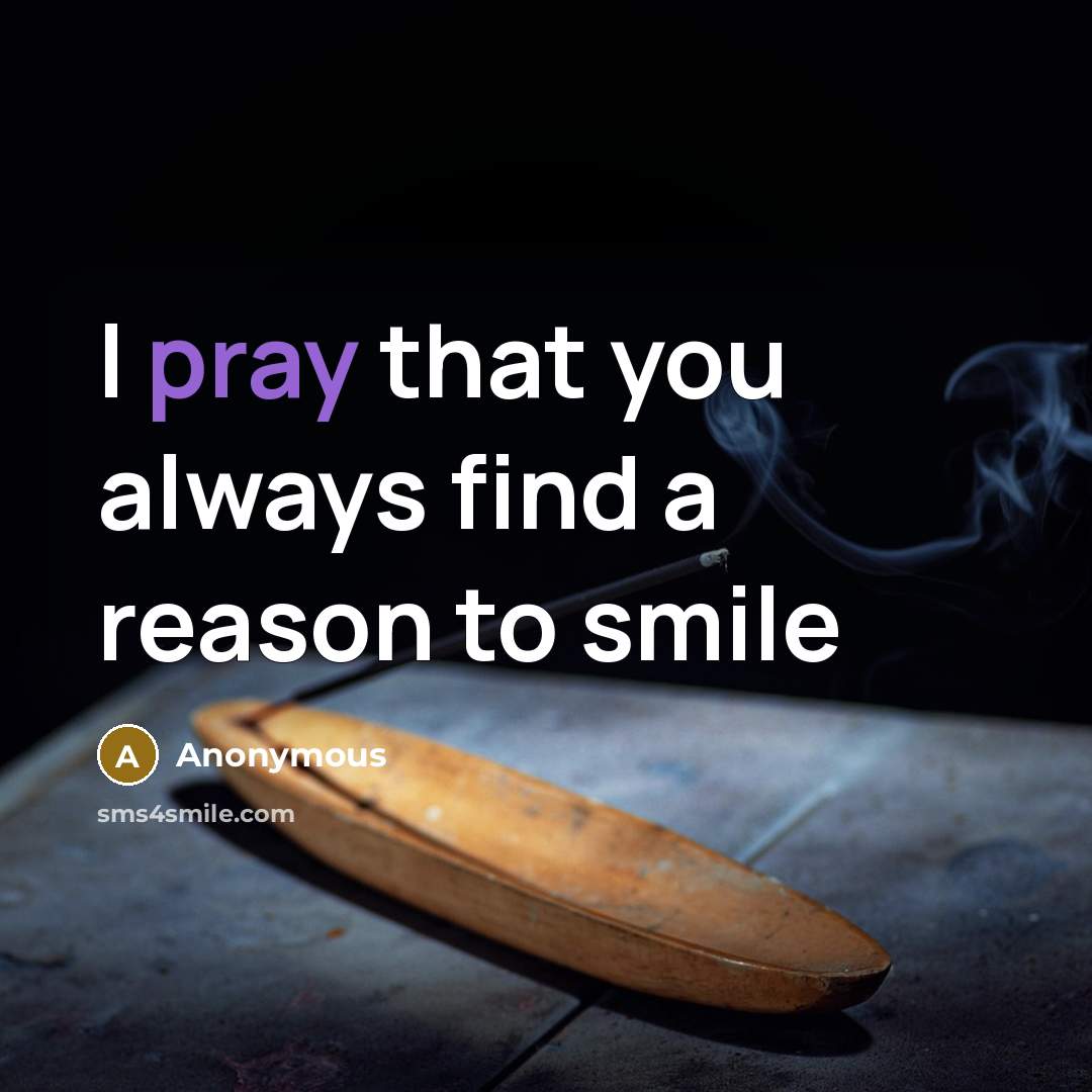 “I pray that you always find a reason to smile” quote by Anonymous