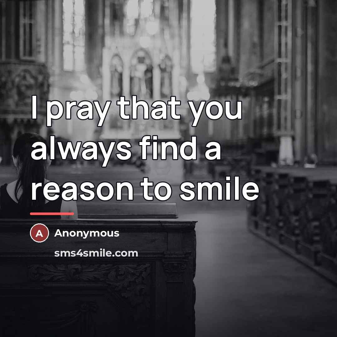 “I pray that you always find a reason to smile…” quote by Anonymous