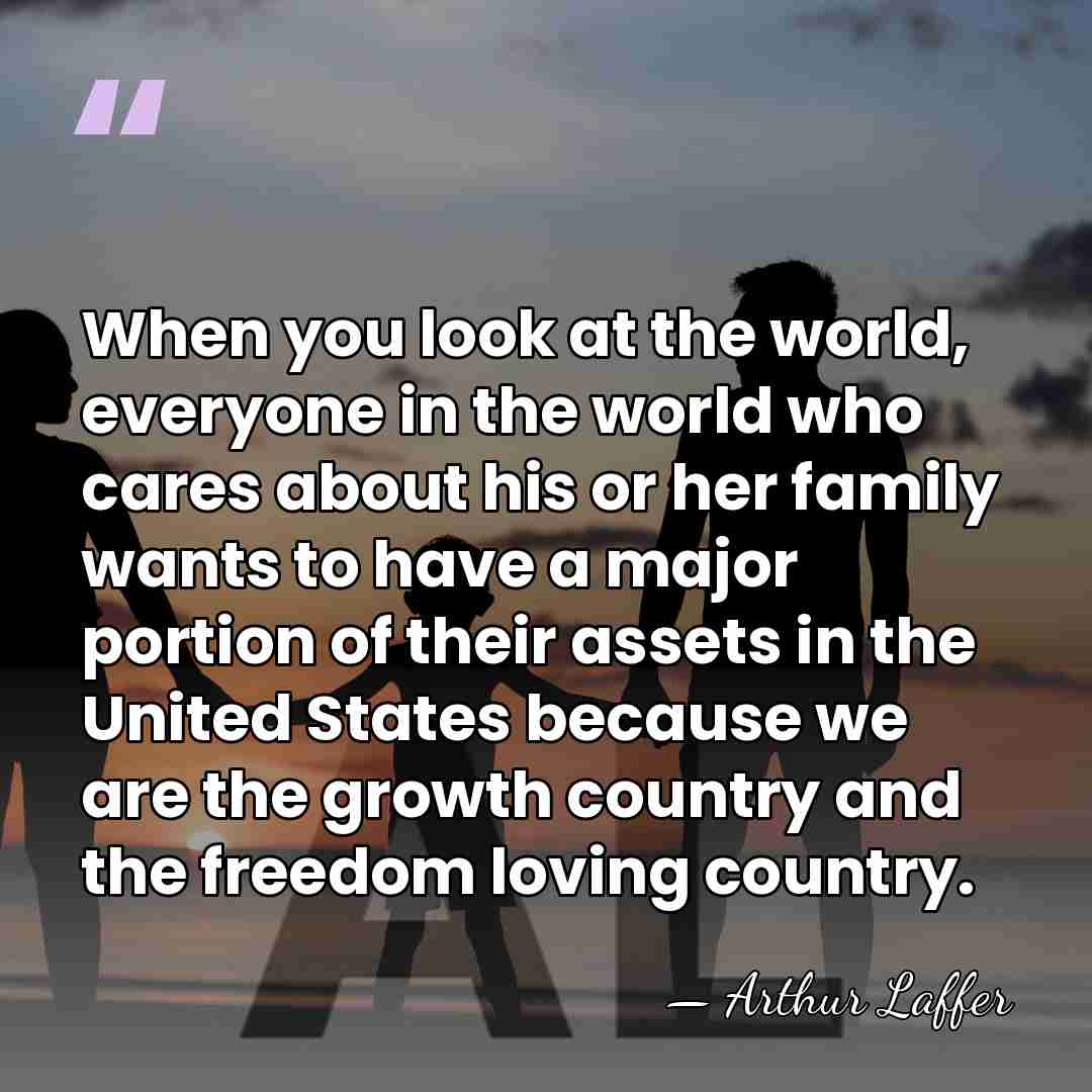 When you look at the world, everyone in the world who cares&hellip; - Arthur Laffer