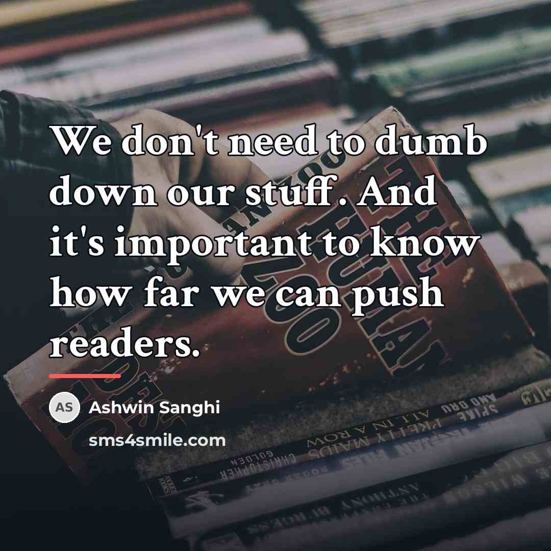 “We don't need to dumb down our stuff. And it's…” quote by Ashwin Sanghi