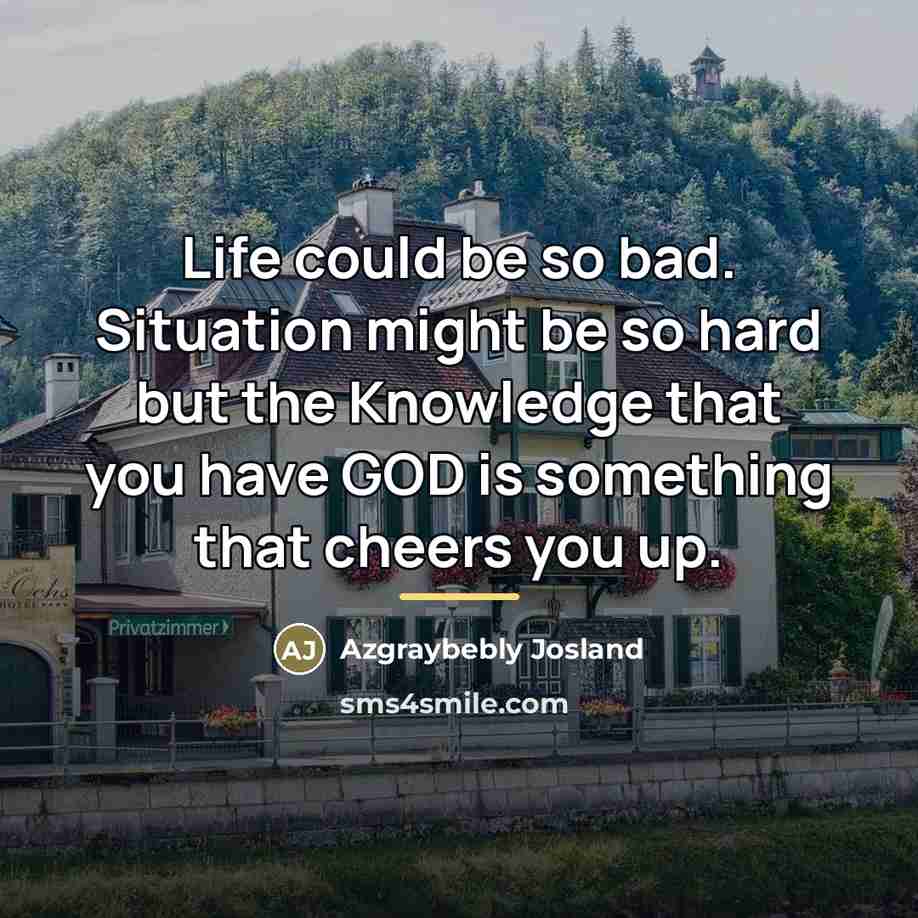 “Life could be so bad. Situation might be so hard…” quote by Azgraybebly Josland