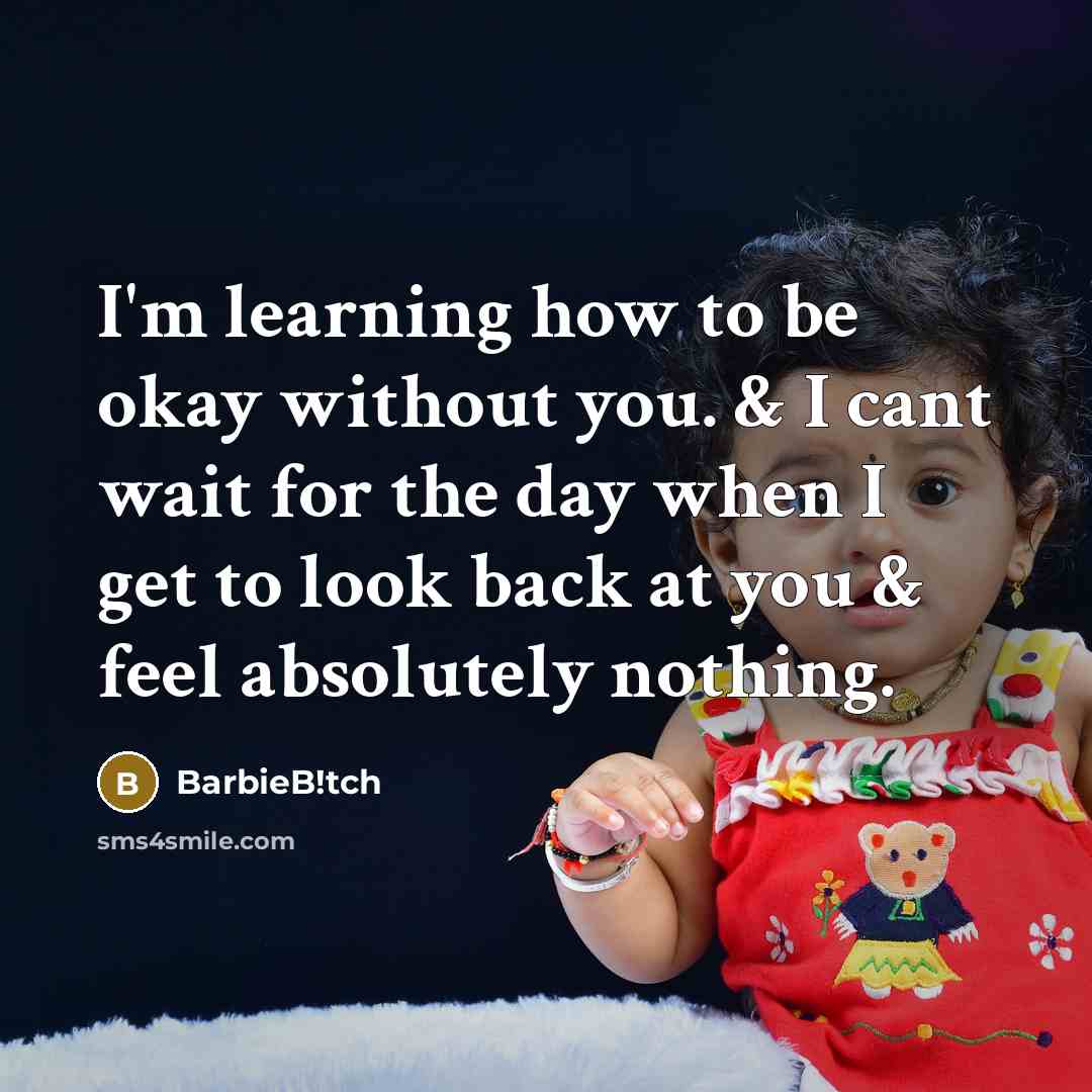 “I'm learning how to be okay without you. & I…” quote by BarbieB!tch