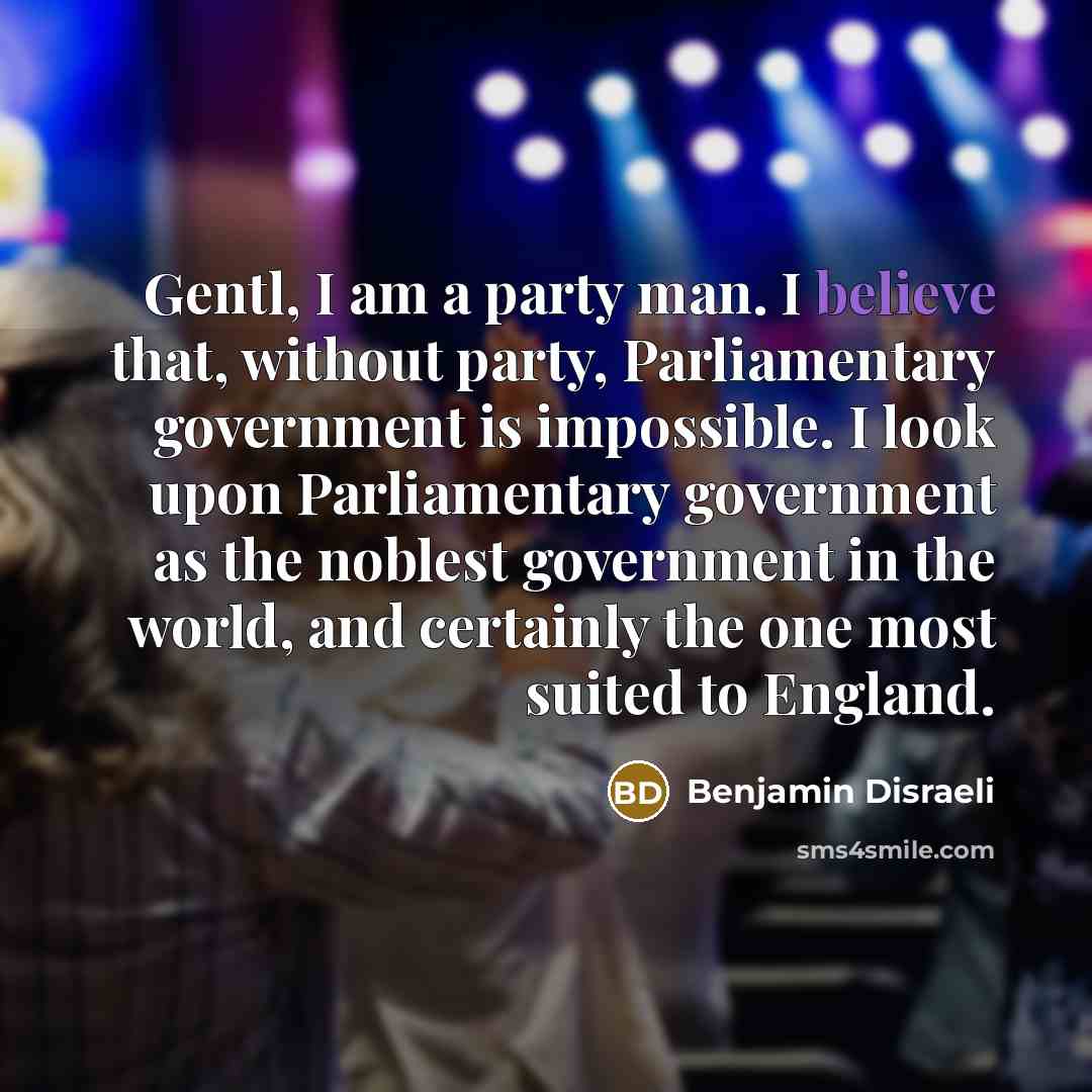 “Gentl, I am a party man. I believe that, without…” quote by Benjamin Disraeli