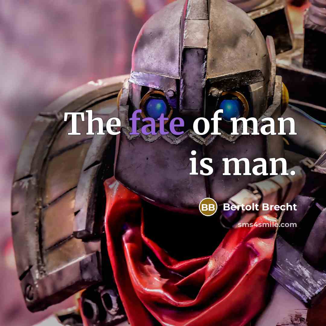 “The fate of man is man.…” quote by Bertolt Brecht