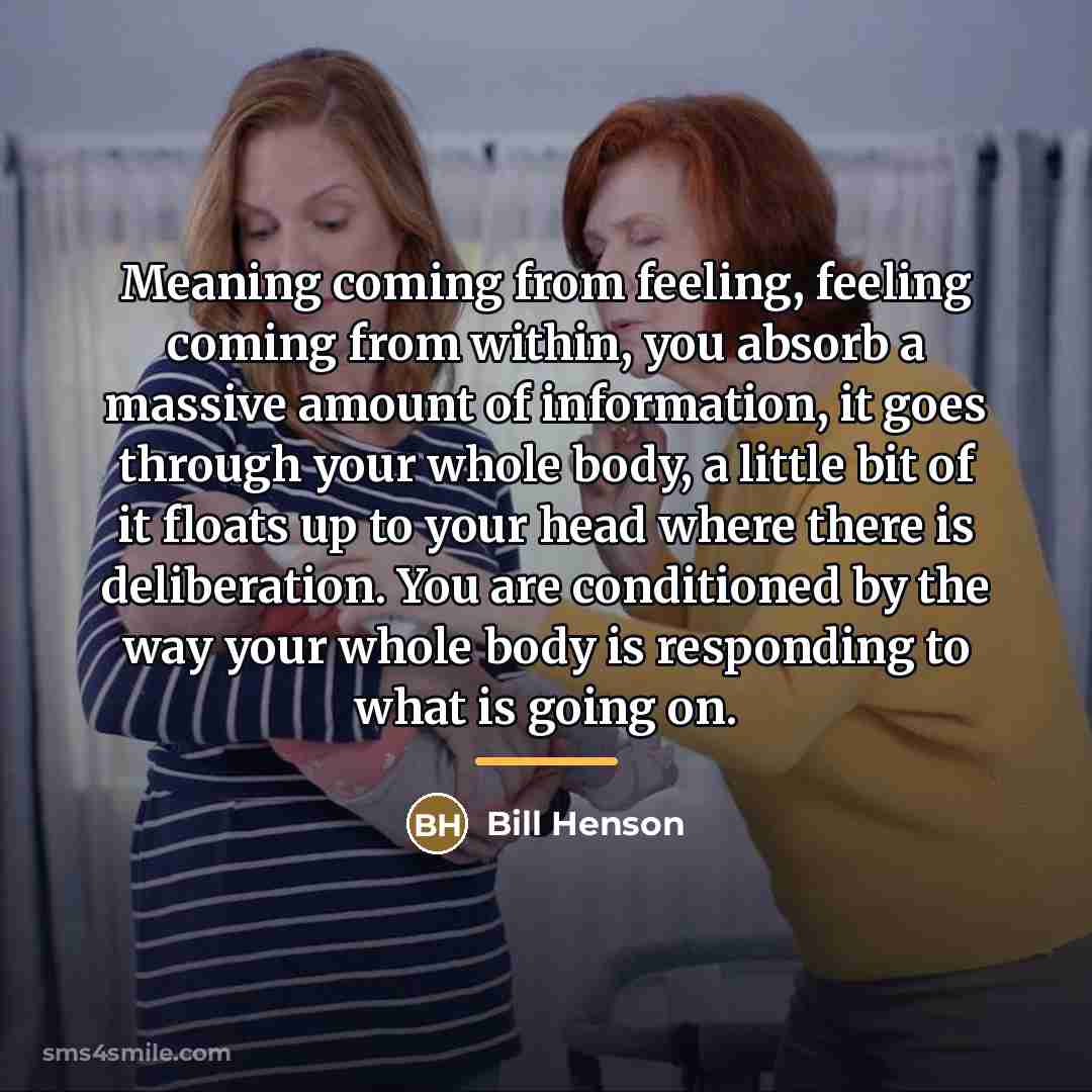 “Meaning coming from feeling, feeling coming from within, you absorb…” quote by Bill Henson