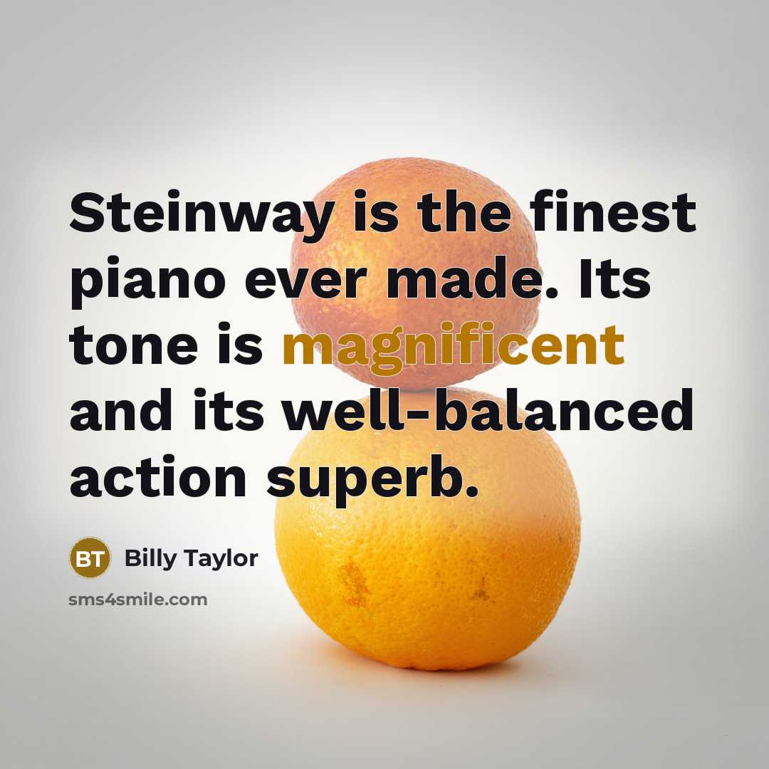 “Steinway is the finest piano ever made. Its tone is…” quote by Billy Taylor