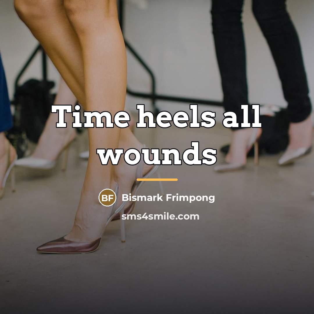 “Time heels all wounds…” quote by Bismark Frimpong