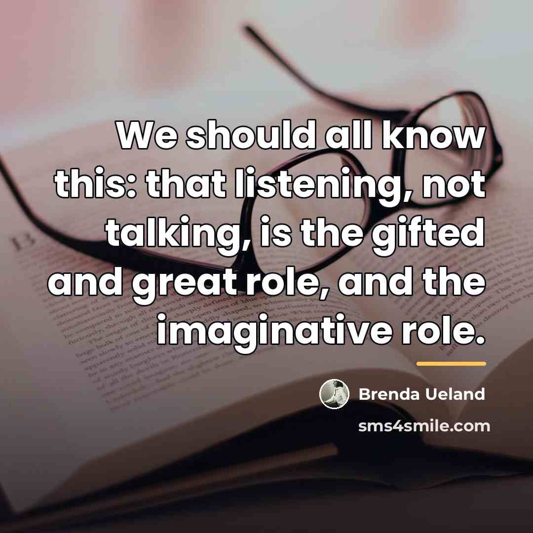 “We should all know this: that listening, not talking, is…” quote by Brenda Ueland