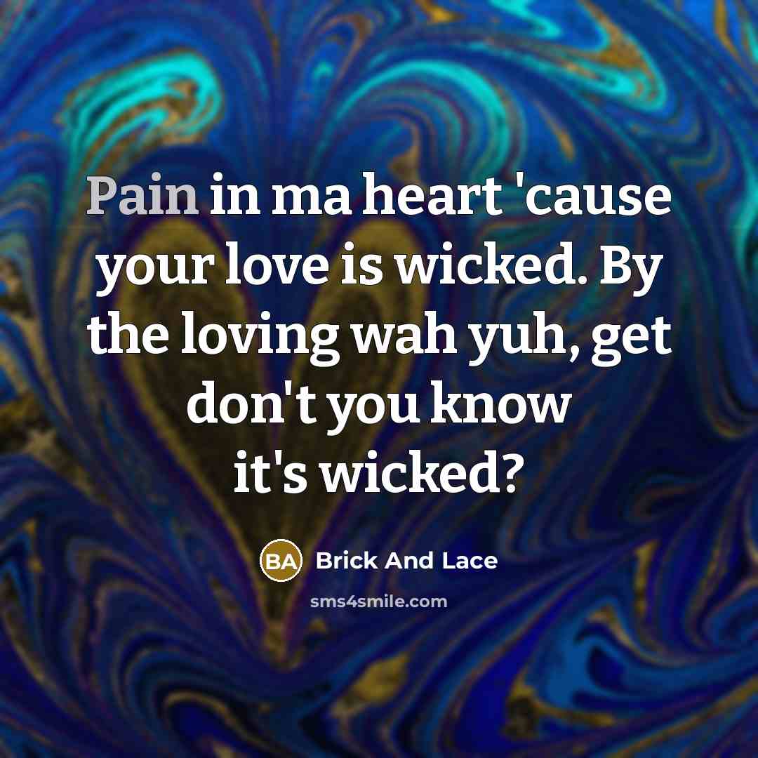 “Pain in ma heart 'cause your love is wicked. By…” quote by Brick And Lace