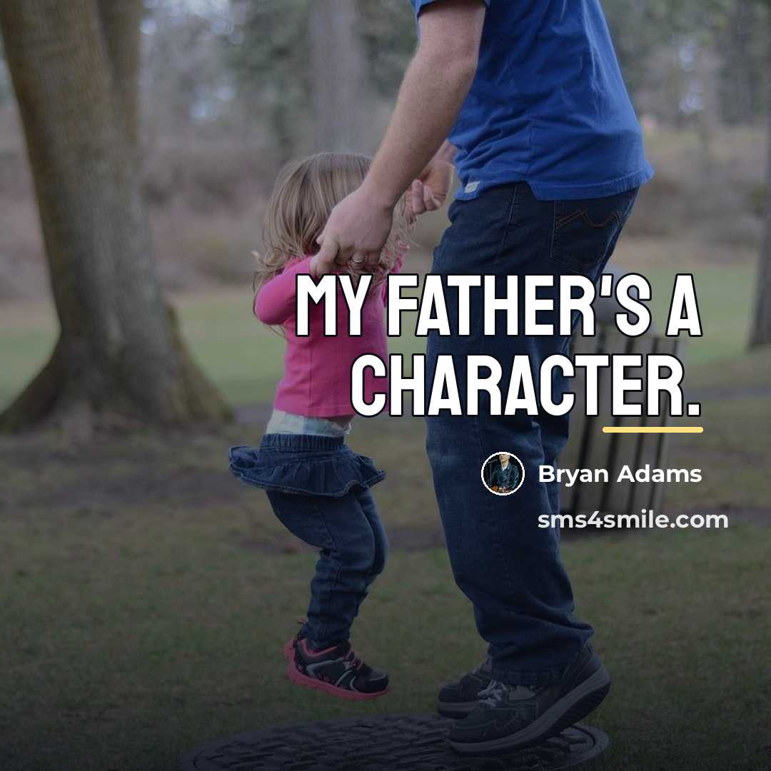 “My father's a character.…” quote by Bryan Adams
