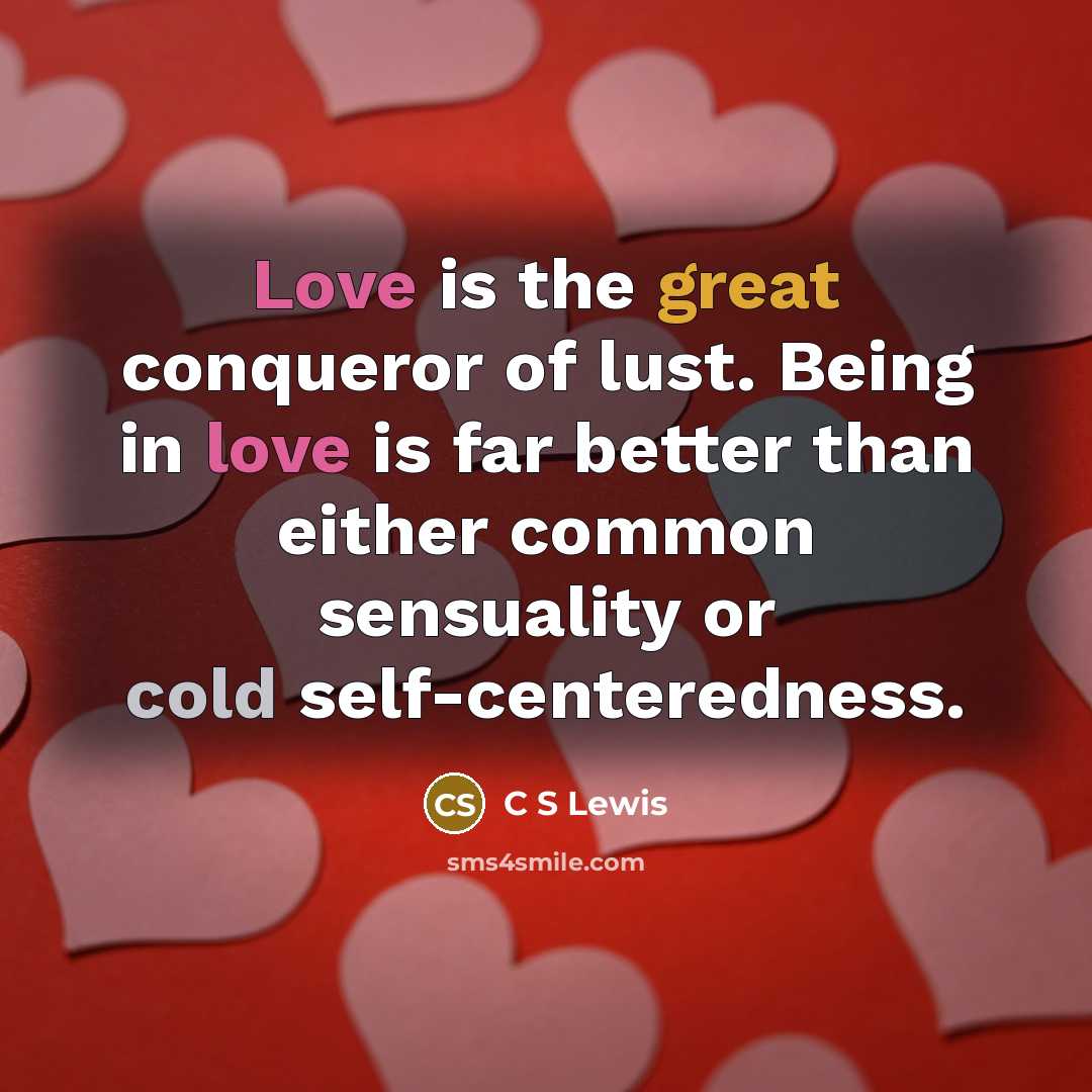 “Love is the great conqueror of lust. Being in love…” quote by C S Lewis
