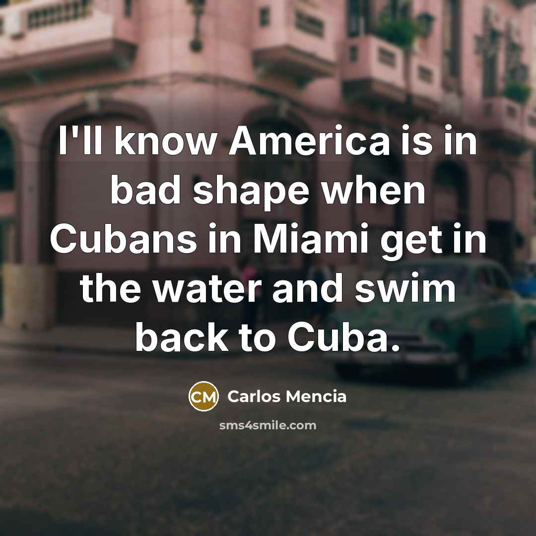 “I'll know America is in bad shape when Cubans in…” quote by Carlos Mencia
