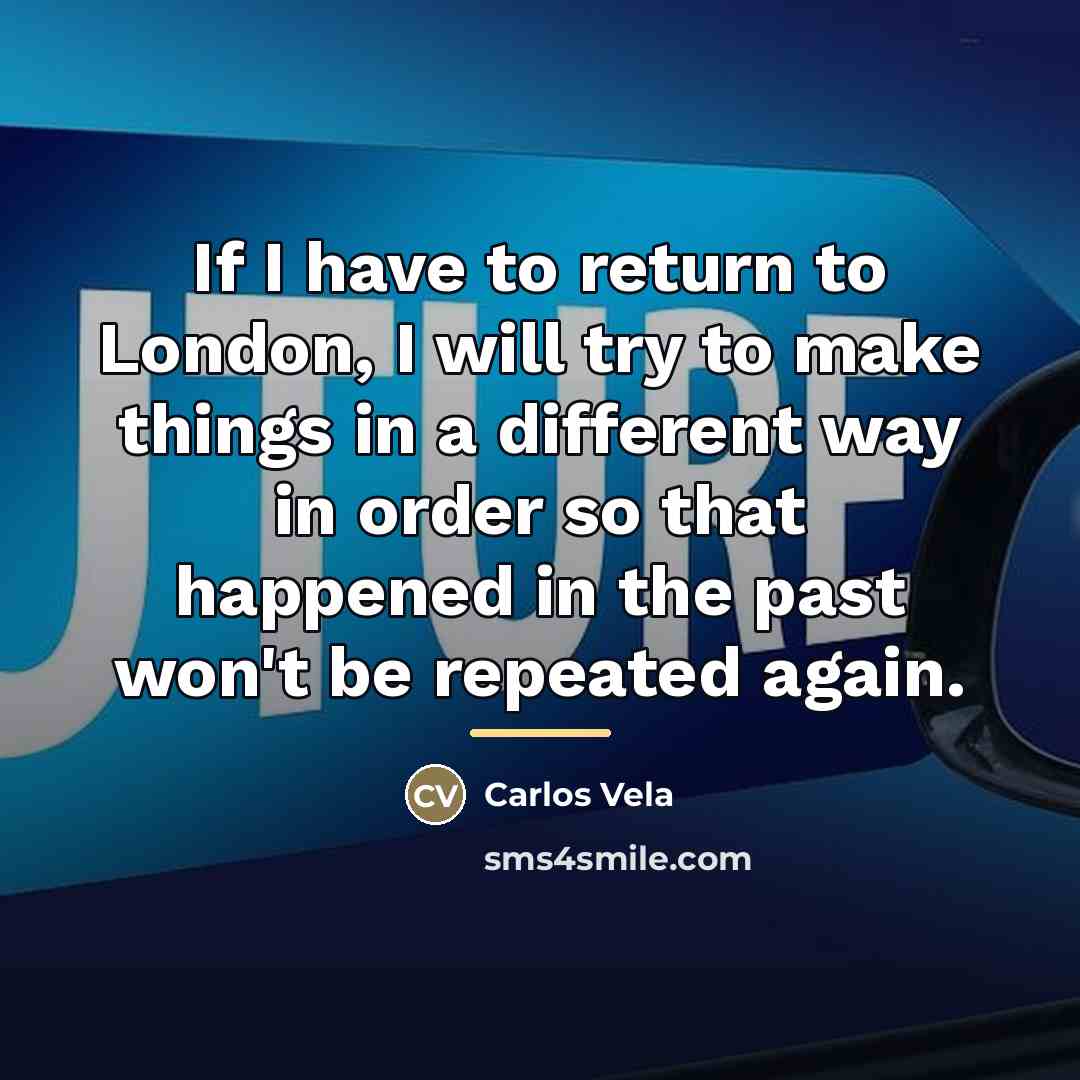 “If I have to return to London, I will try…” quote by Carlos Vela
